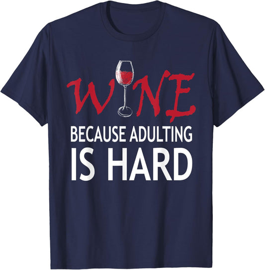 Wine Because Adulting Is Hard Shirt T-Shirt - T-Shirt | Navy