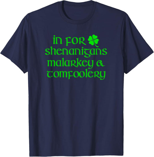 IN FOR SHENANIGANS MALARKEY TOMFOOLERY Funny St Patricks Day T-Shirt - T-Shirt | Navy