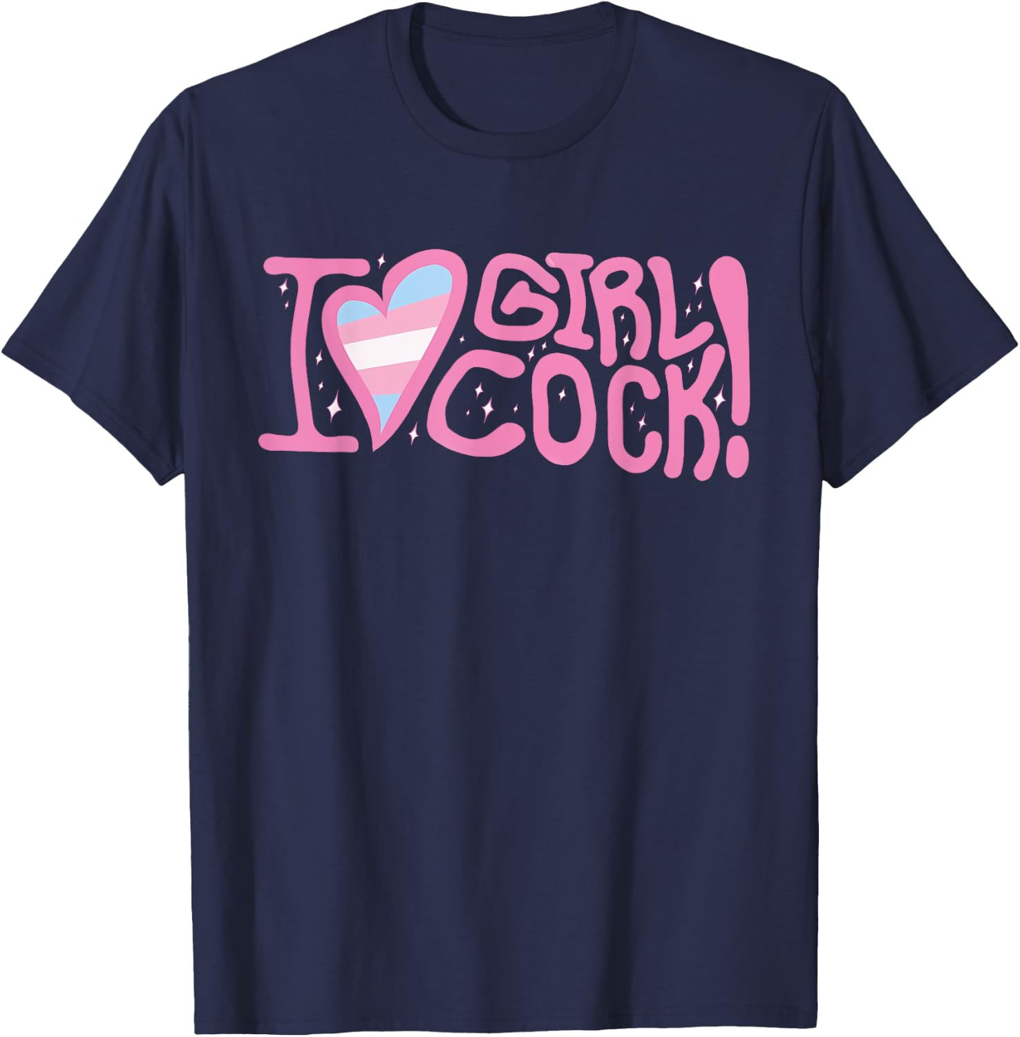 I Love Girl Cock! Trans Apparel T-Shirt - T-Shirt | Navy