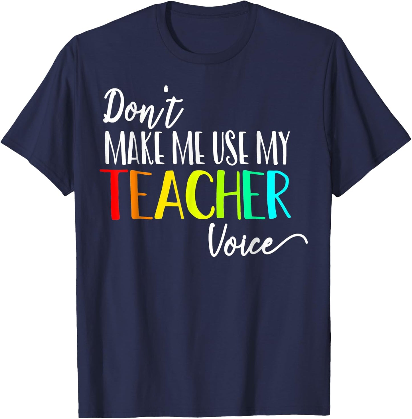 Don't Make Me Use My Teacher Voice Back to School Teacher Men Women Girls Kids T-Shirt - T-Shirt | Navy