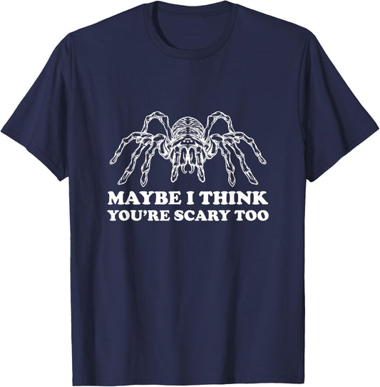 Tarantula Maybe I Think You're Scary Too Spider Arachnid T-Shirt - T-Shirt | Navy