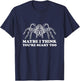 Tarantula Maybe I Think You're Scary Too Spider Arachnid T-Shirt - T-Shirt | Navy
