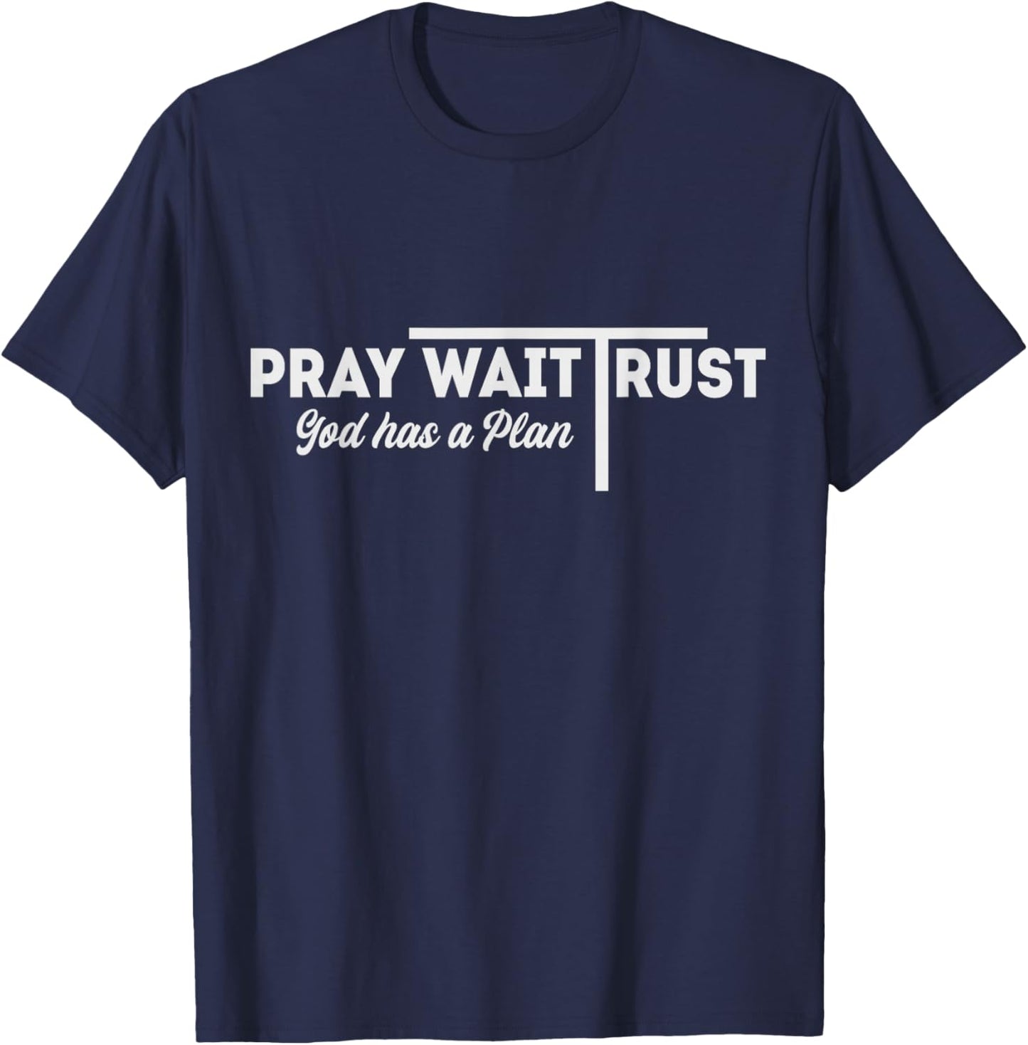 Pray Wait Trust God Has A Plan Inspiration T-Shirt - T-Shirt | Navy