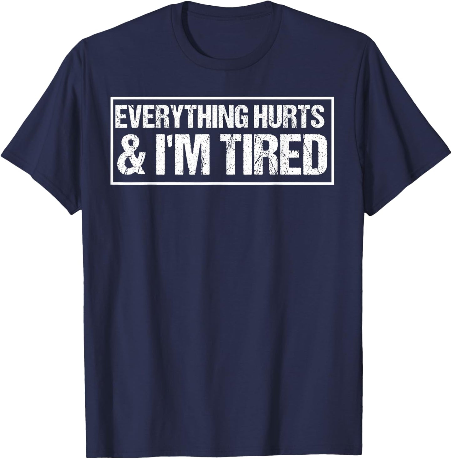 Everything Hurts & I'm Tired Funny Workout T-Shirt - T-Shirt | Navy