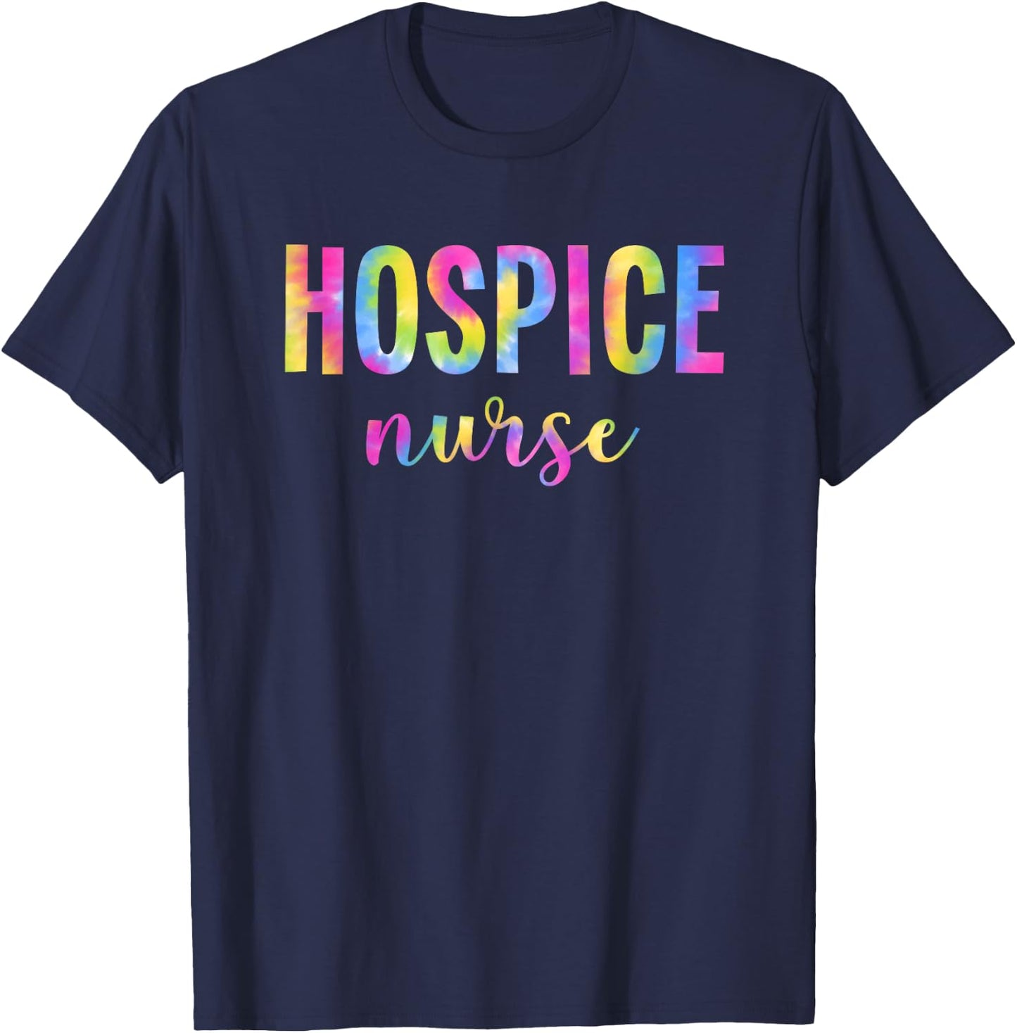 Tie Dye Hospice Nurse For Nursing Student Hospice Nurse T-Shirt - T-Shirt | Navy