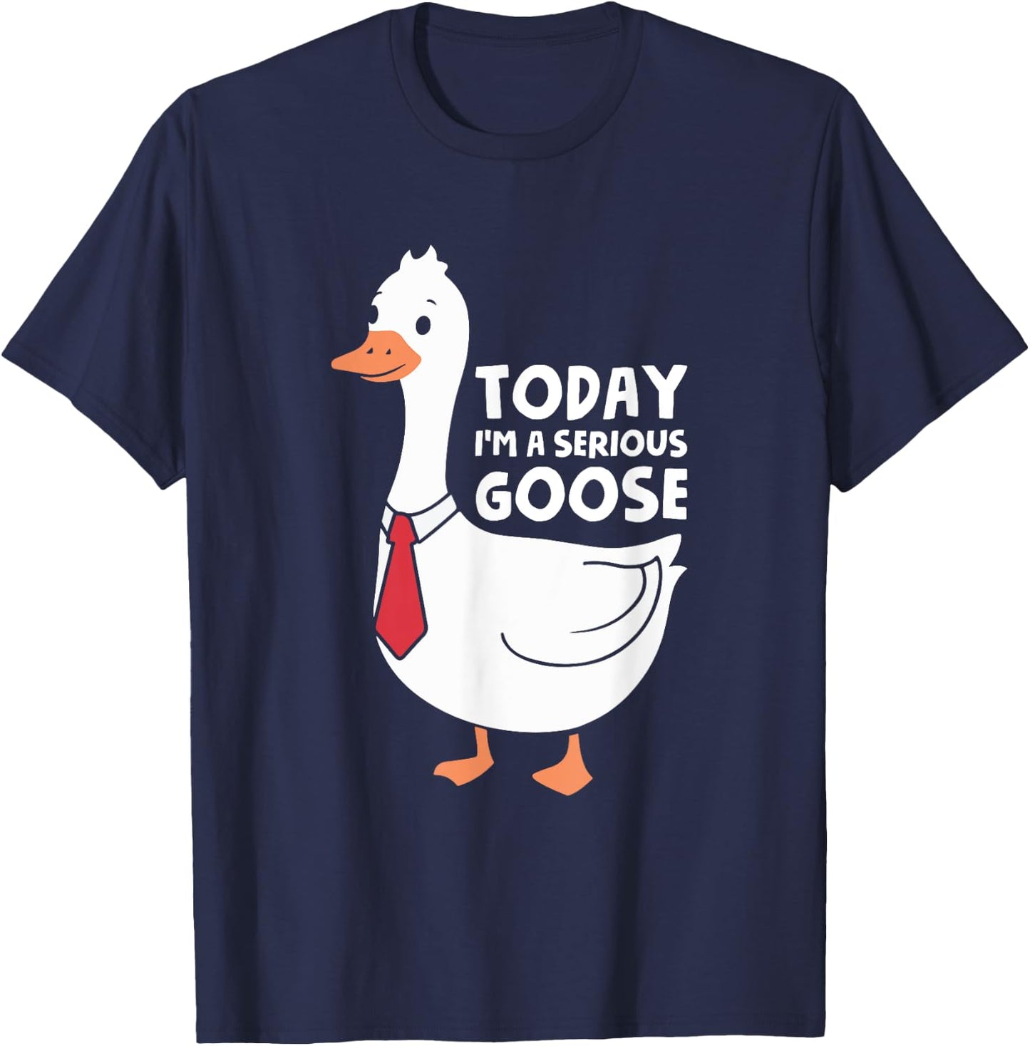 Today I'm A Serious Goose T-Shirt - T-Shirt | Navy
