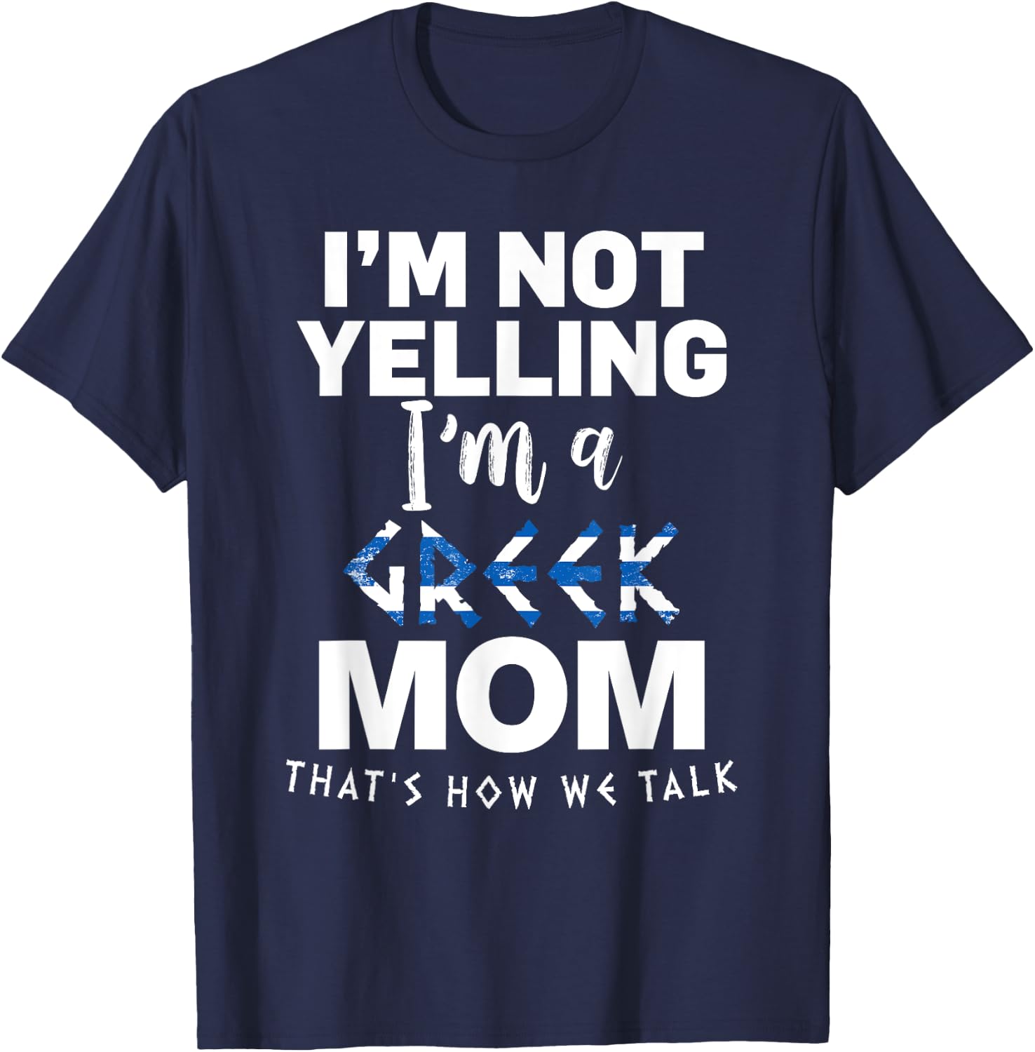 I'm Not Yelling I'm Greek MOM T-Shirt - T-Shirt | Navy