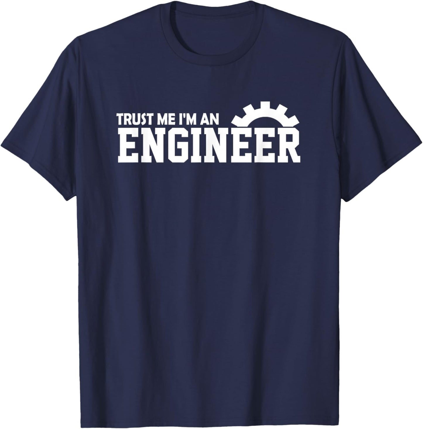 Trust Me I'm an Engineer Shirt Gift T-Shirt - T-Shirt | Navy