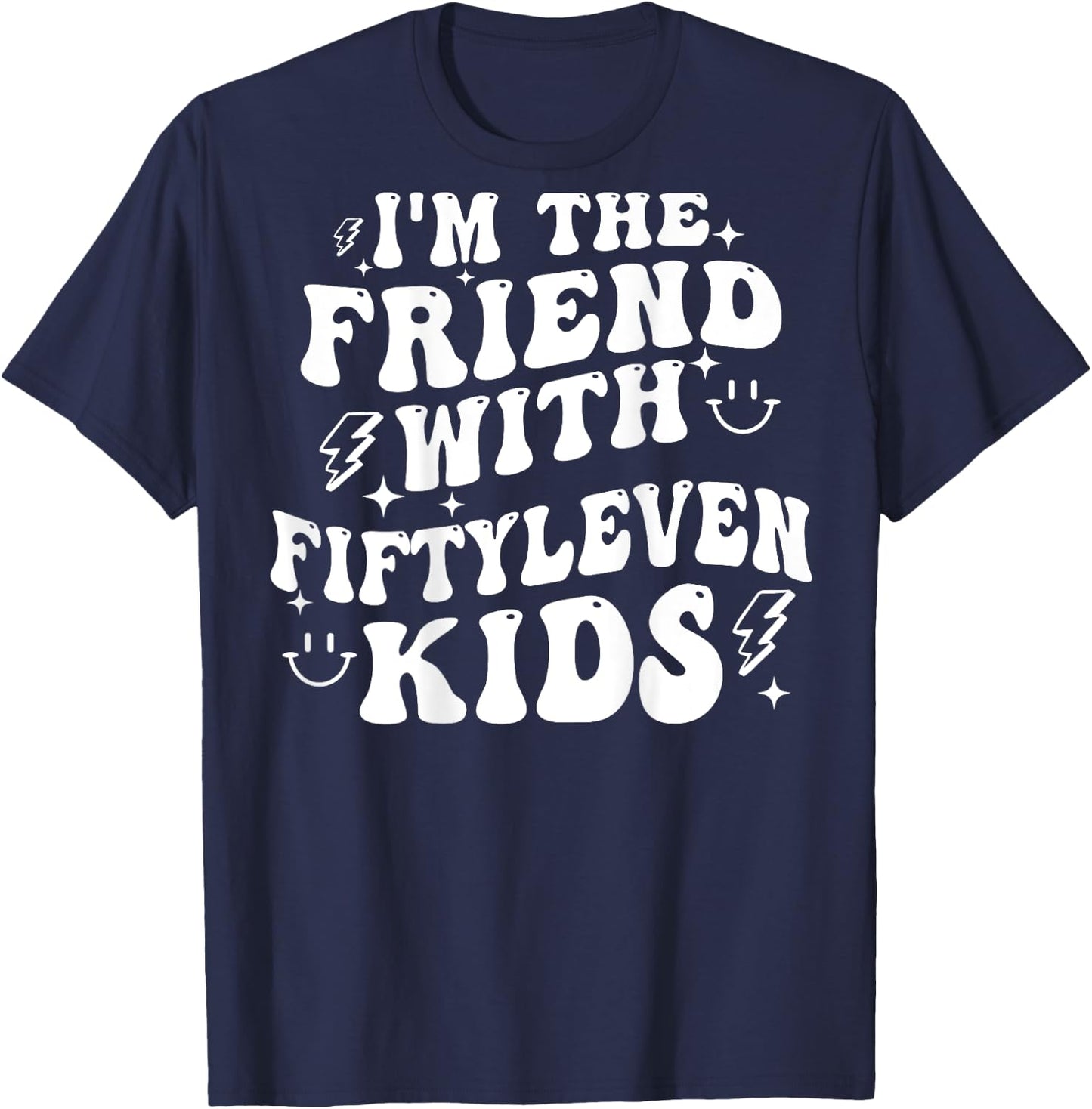 I'm The Friend With Fiftyleven Kids (on back) T-Shirt - T-Shirt | Navy