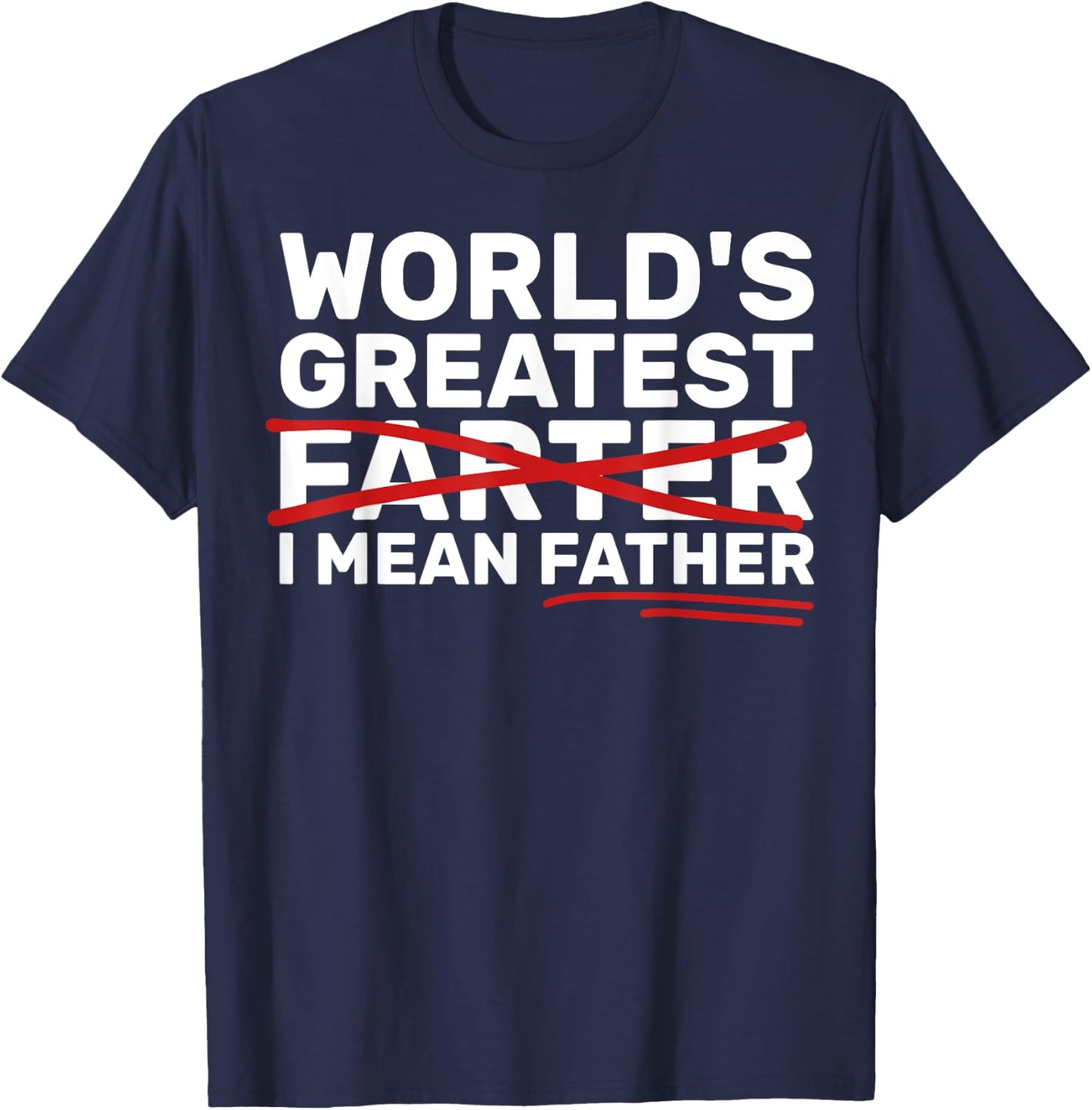 World's Greatest Farter I Mean Father Fathers Day T-Shirt - T-Shirt | Navy