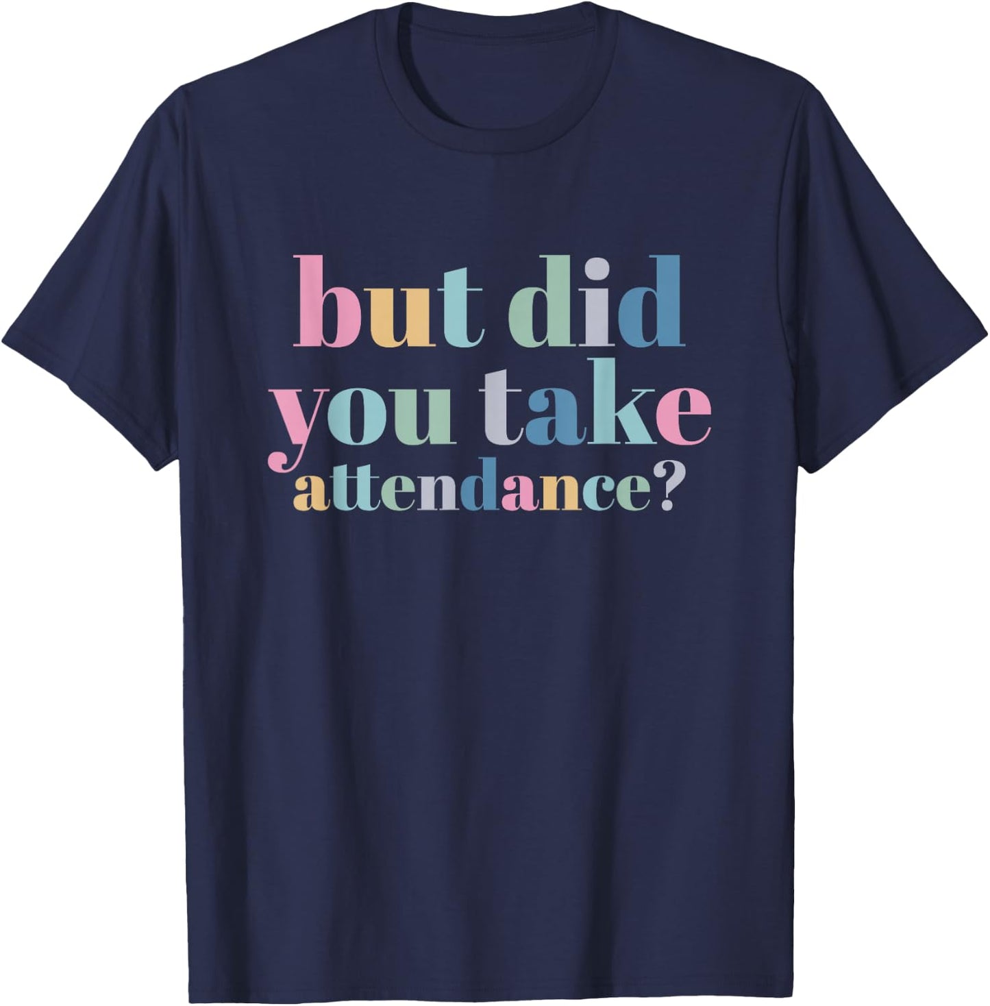 But Did You Take Attendance School Secretary T-Shirt - T-Shirt | Navy