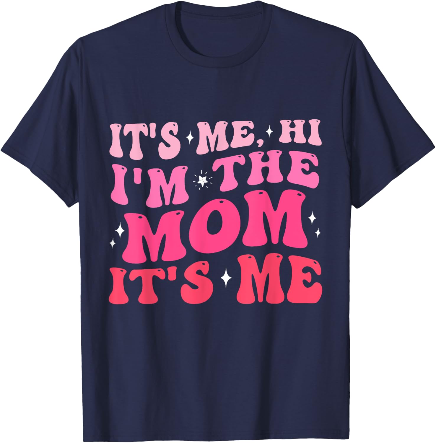 It's Me Hi I'm The Mom It's Me Funny Mom Gifts T-Shirt - T-Shirt | Navy