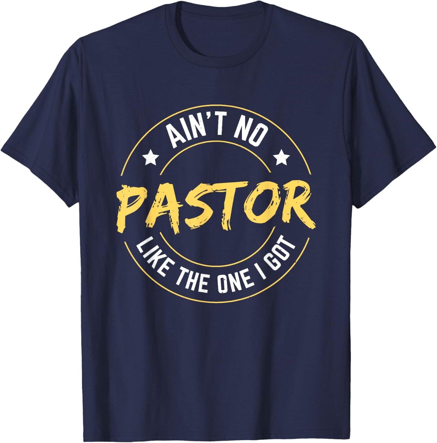 Ain't No Pastor Like The One I Got T-Shirt - T-Shirt | Navy