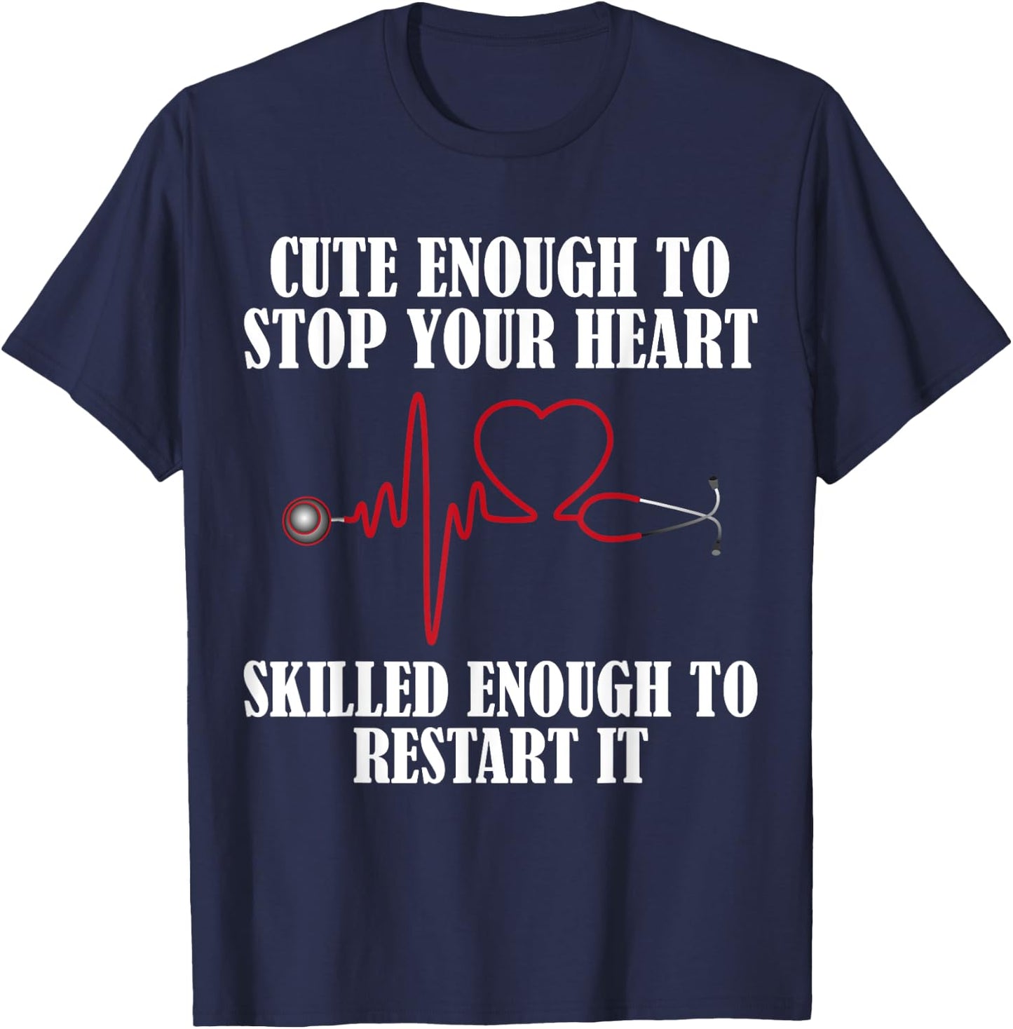 Cute Enough To Stop Your Heart Nurses T-Shirt - T-Shirt | Navy