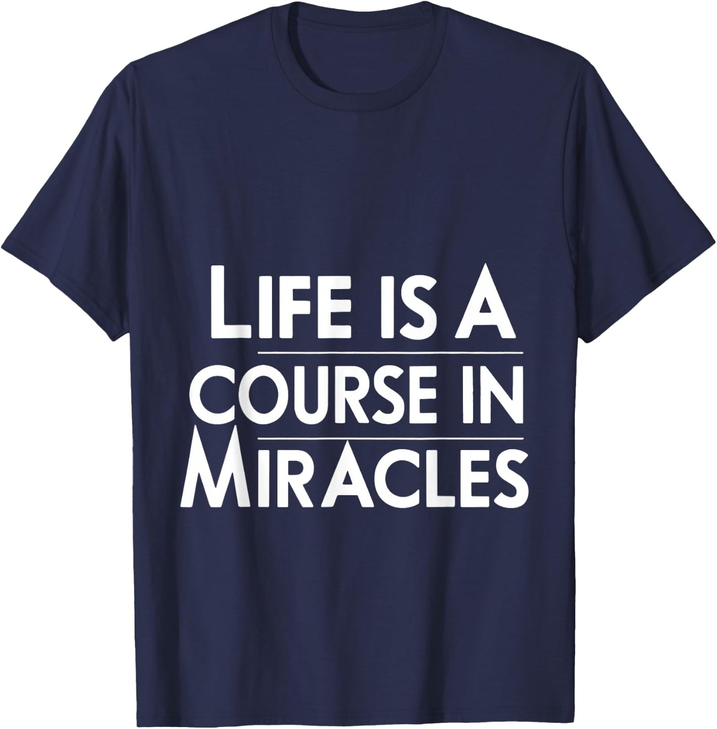 Life Is A Course In Miracles T-Shirt - T-Shirt | Navy