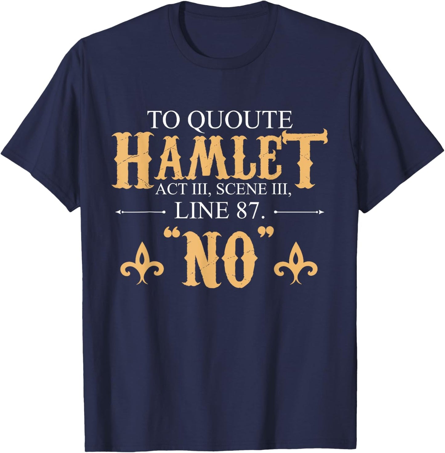Shakespeare Quote To Quote Hamlet: No T-Shirt - T-Shirt | Navy