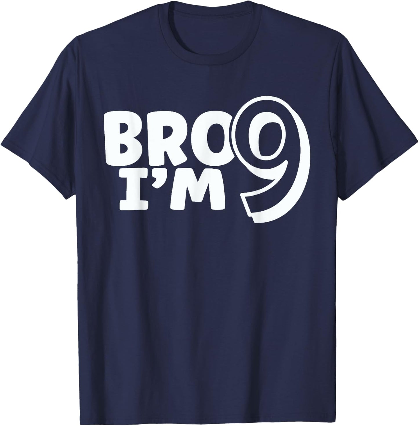 Bro I'm 9 Bruh It's My 9th Birthday 9 Year Old Birthday T-Shirt - T-Shirt | Navy