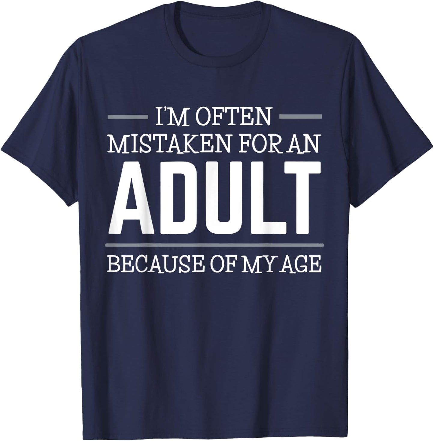 I'm often mistaken for an adult because of my age T-Shirt - T-Shirt | Navy