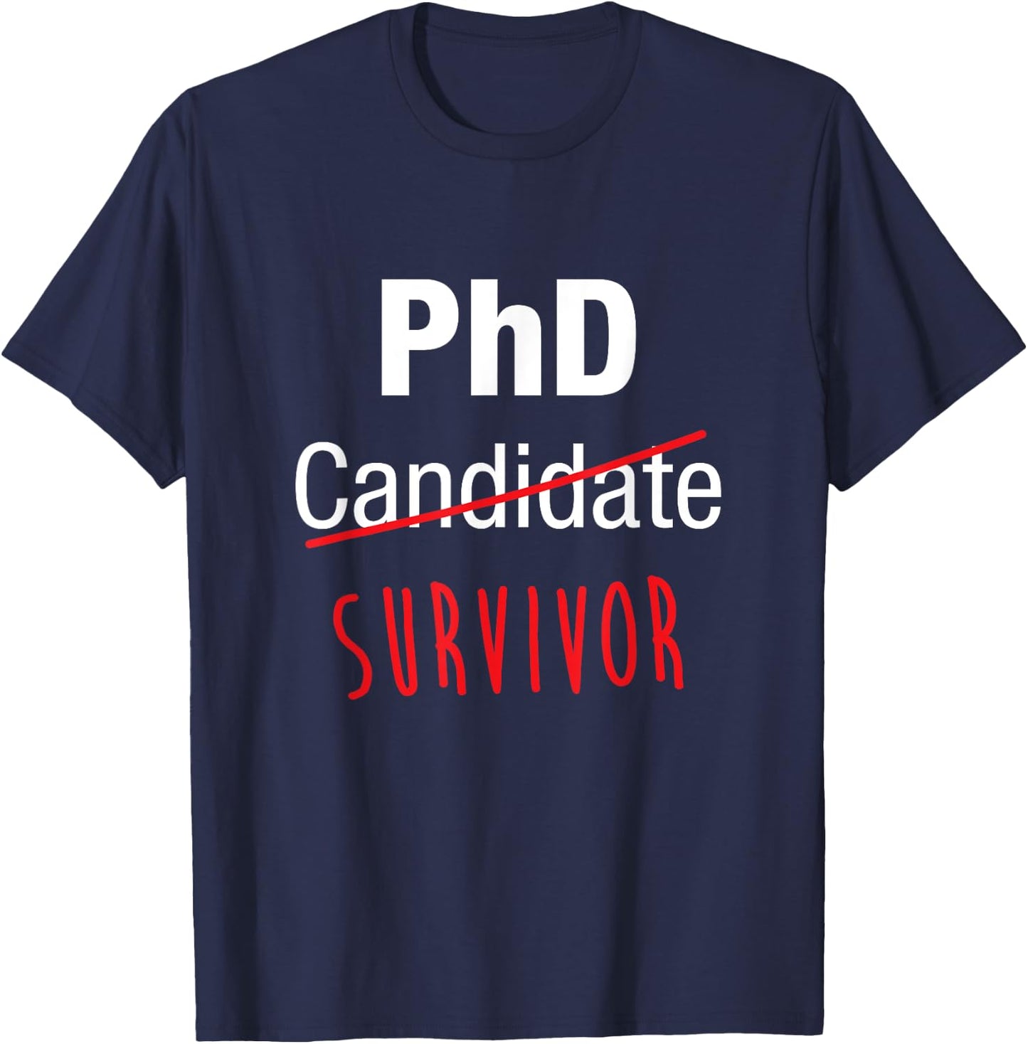 PhD Candidate Survivor Shirt, Funny Cute PhD Graduation Gift T-Shirt - T-Shirt | Navy
