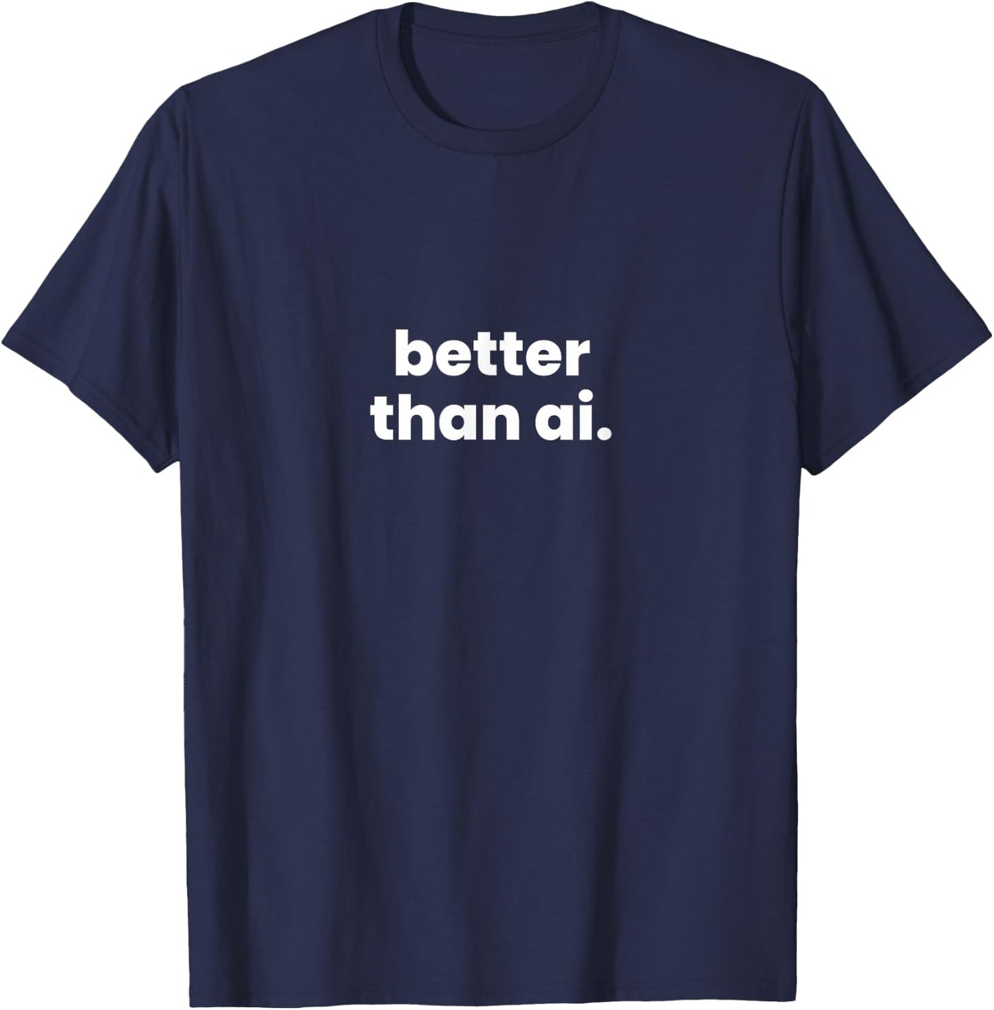 Better Than Ai. T-Shirt - T-Shirt | Navy