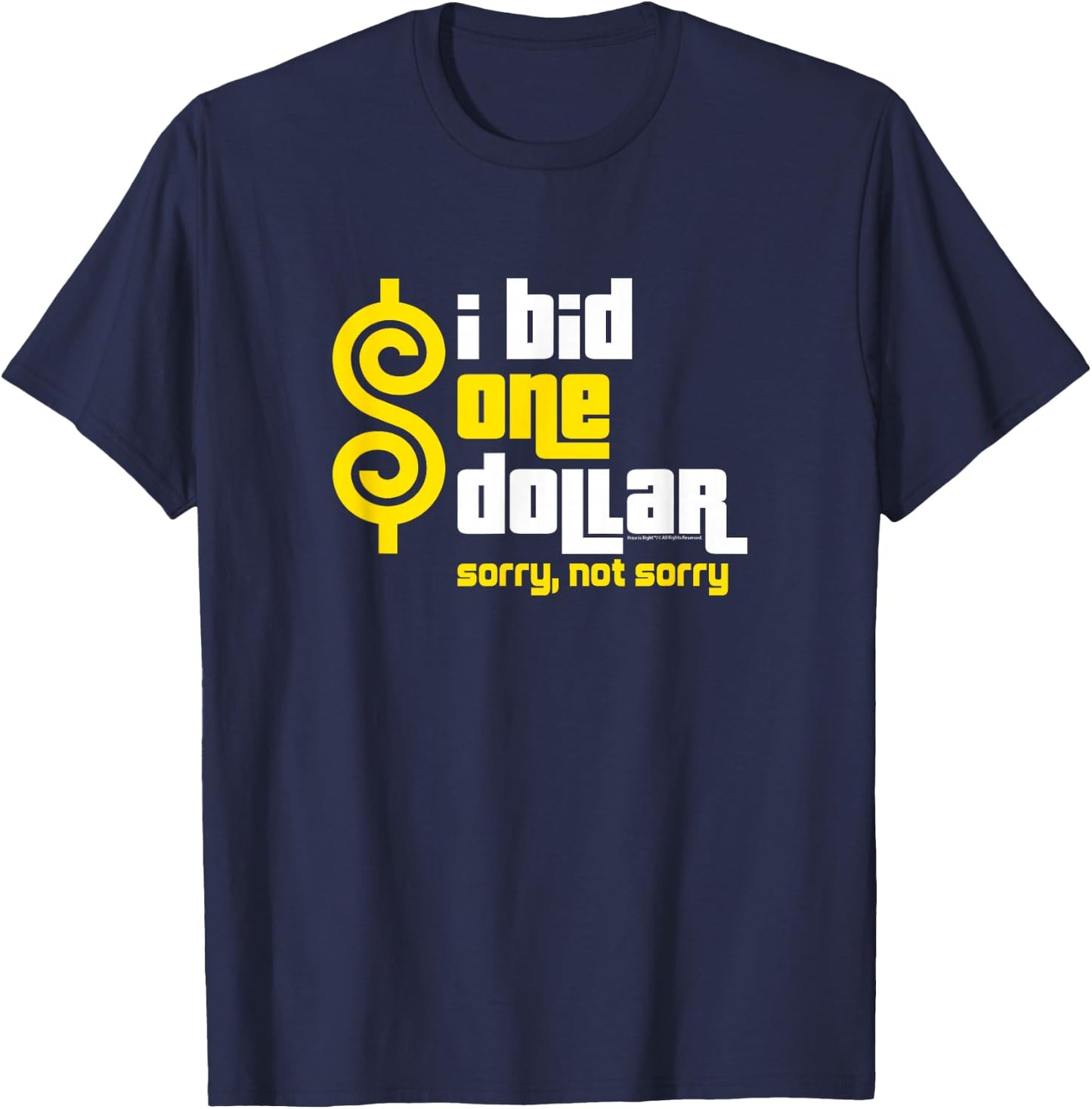Price is Right - I Bid One Dollar. Sorry, Not Sorry! T-Shirt - T-Shirt | Navy