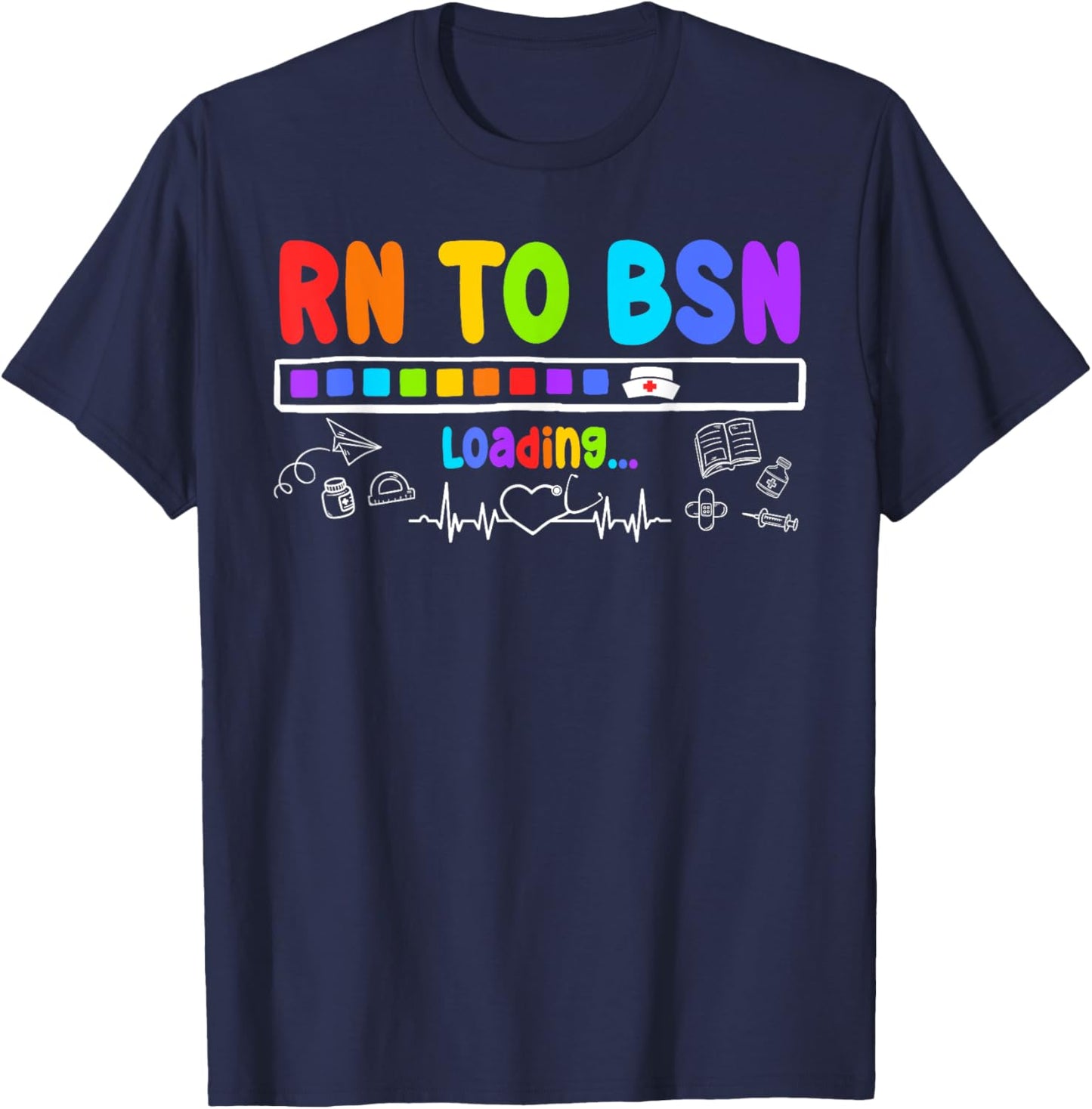 RN TO BSN Loading Motivational Future BSNs T-Shirt - T-Shirt | Navy
