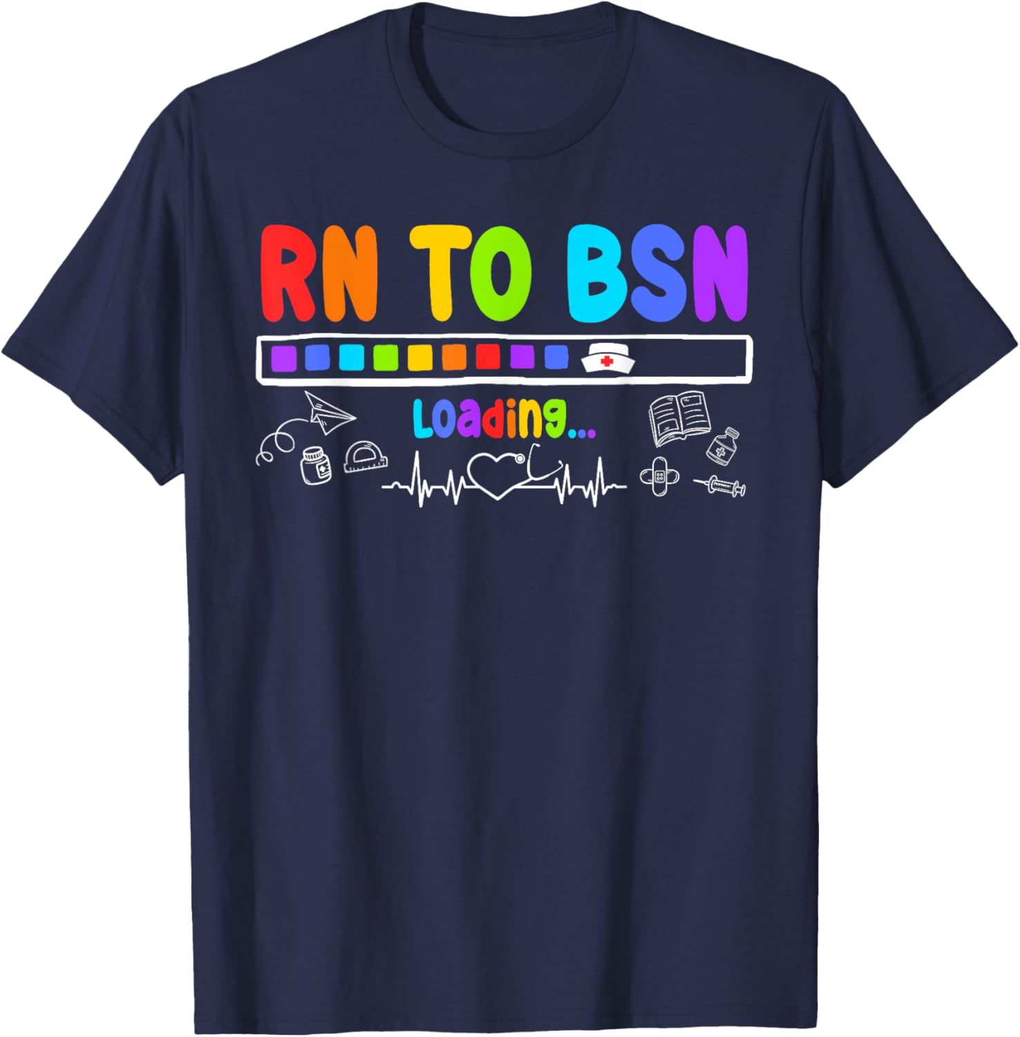 RN TO BSN Loading Motivational Future BSNs T-Shirt - T-Shirt | Navy