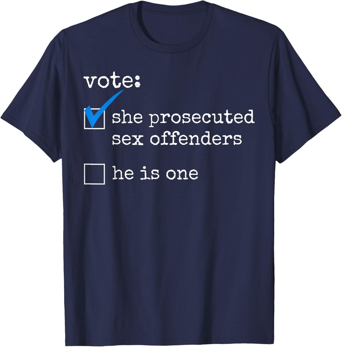 Vote She Prosecuted Sex Offenders He Is One T-Shirt - T-Shirt | Navy