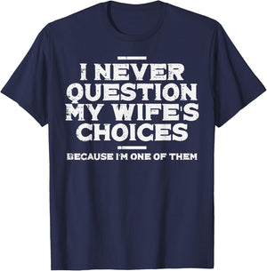 I Never Question My Wifes Choice Im 1 Funny Saying Husband T-Shirt - T-Shirt | Navy