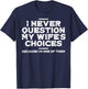 I Never Question My Wifes Choice Im 1 Funny Saying Husband T-Shirt - T-Shirt | Navy