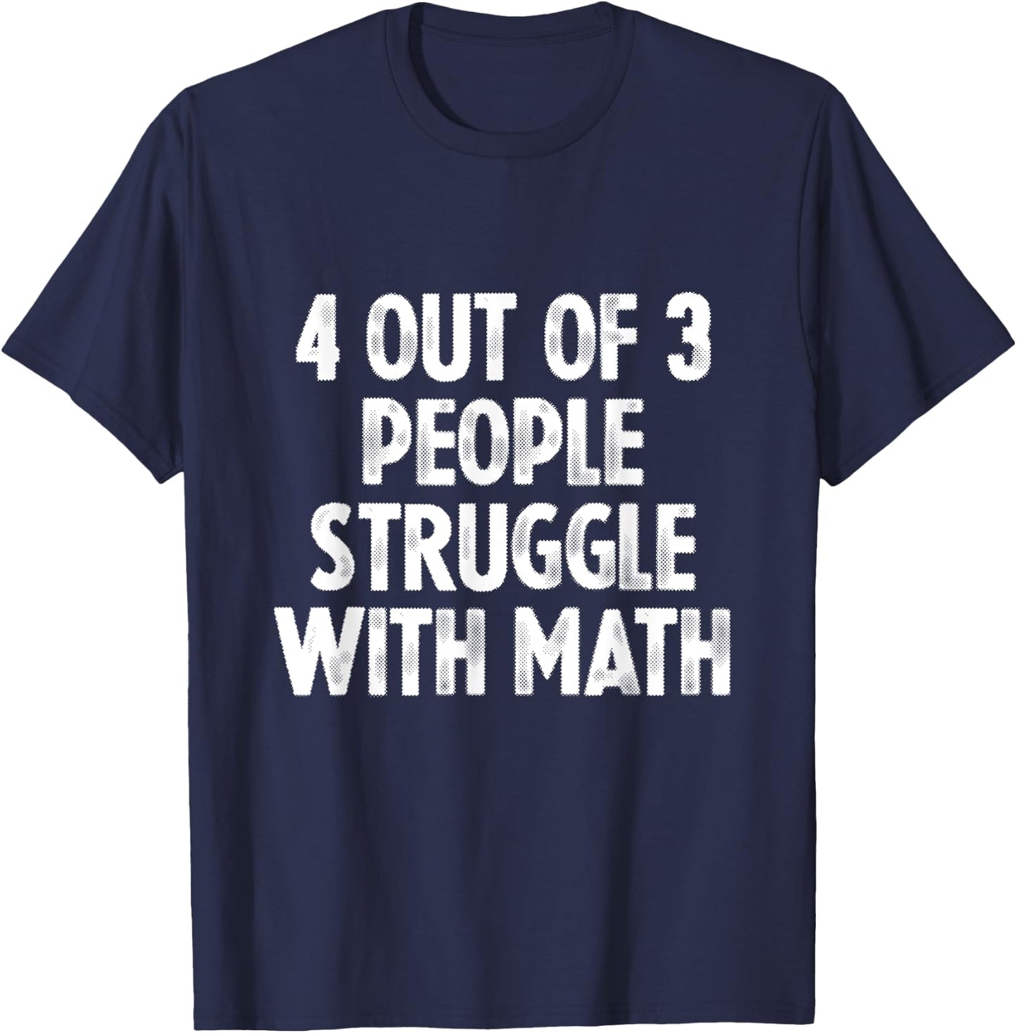 4 Out Of 3 People Struggle With Math T-Shirt - T-Shirt | Navy