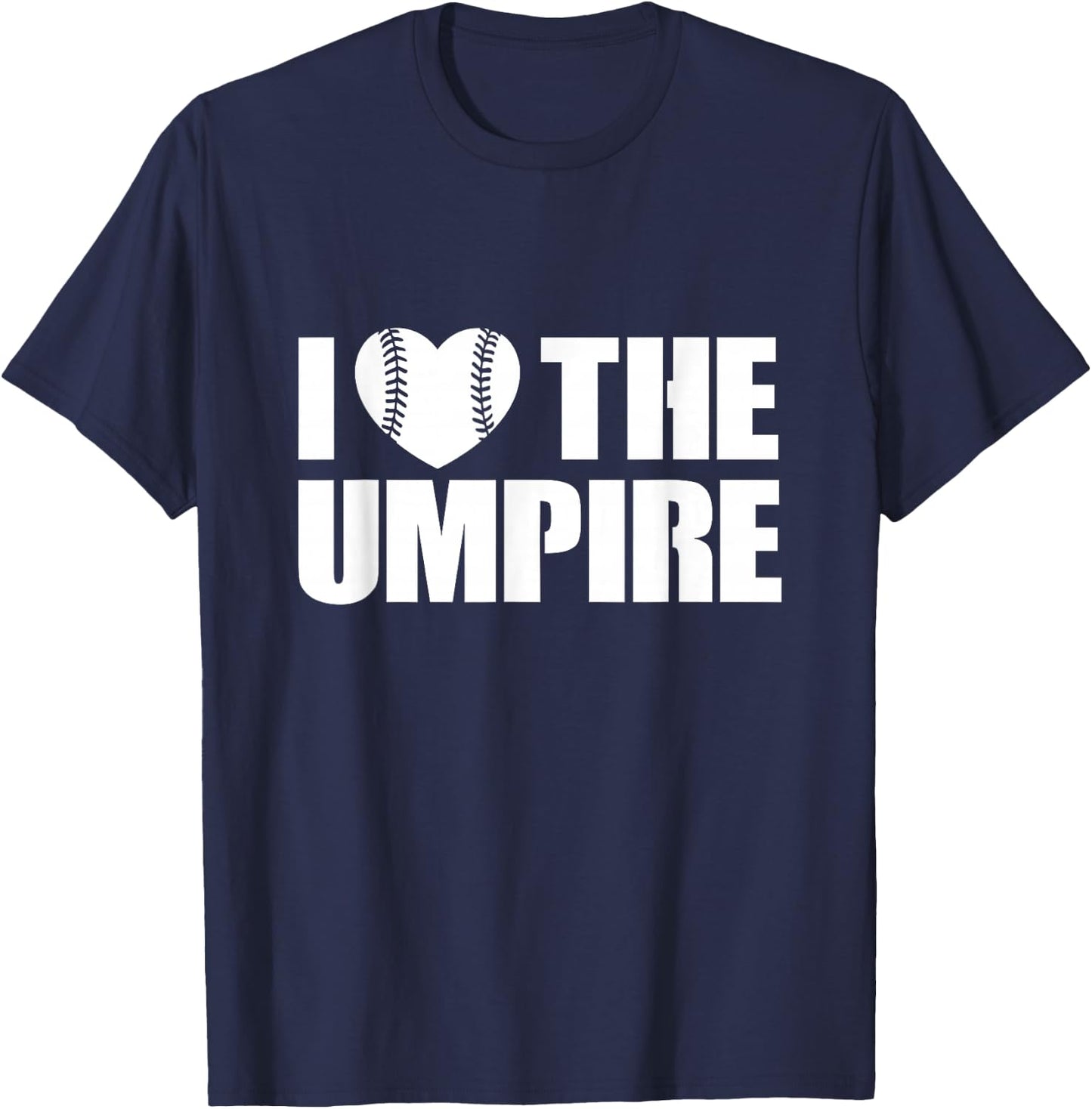 I Love The Umpire Umpires Appreciation T-Shirt - T-Shirt | Navy