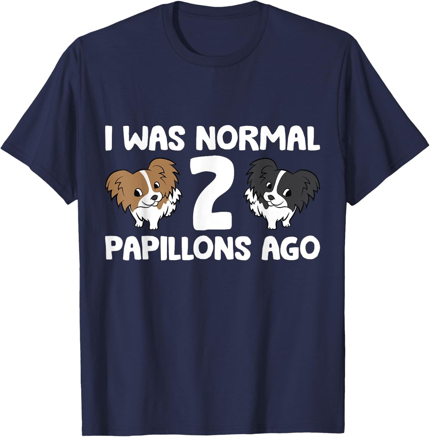 I Was Normal 2 Papillons Ago Papillon Dog Owner Men Women Girls Kids T-Shirt - T-Shirt | Navy