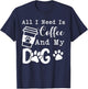 All I Need Is Coffee And My Dog Funny Coffee and Dog Lover T-Shirt - T-Shirt | Navy