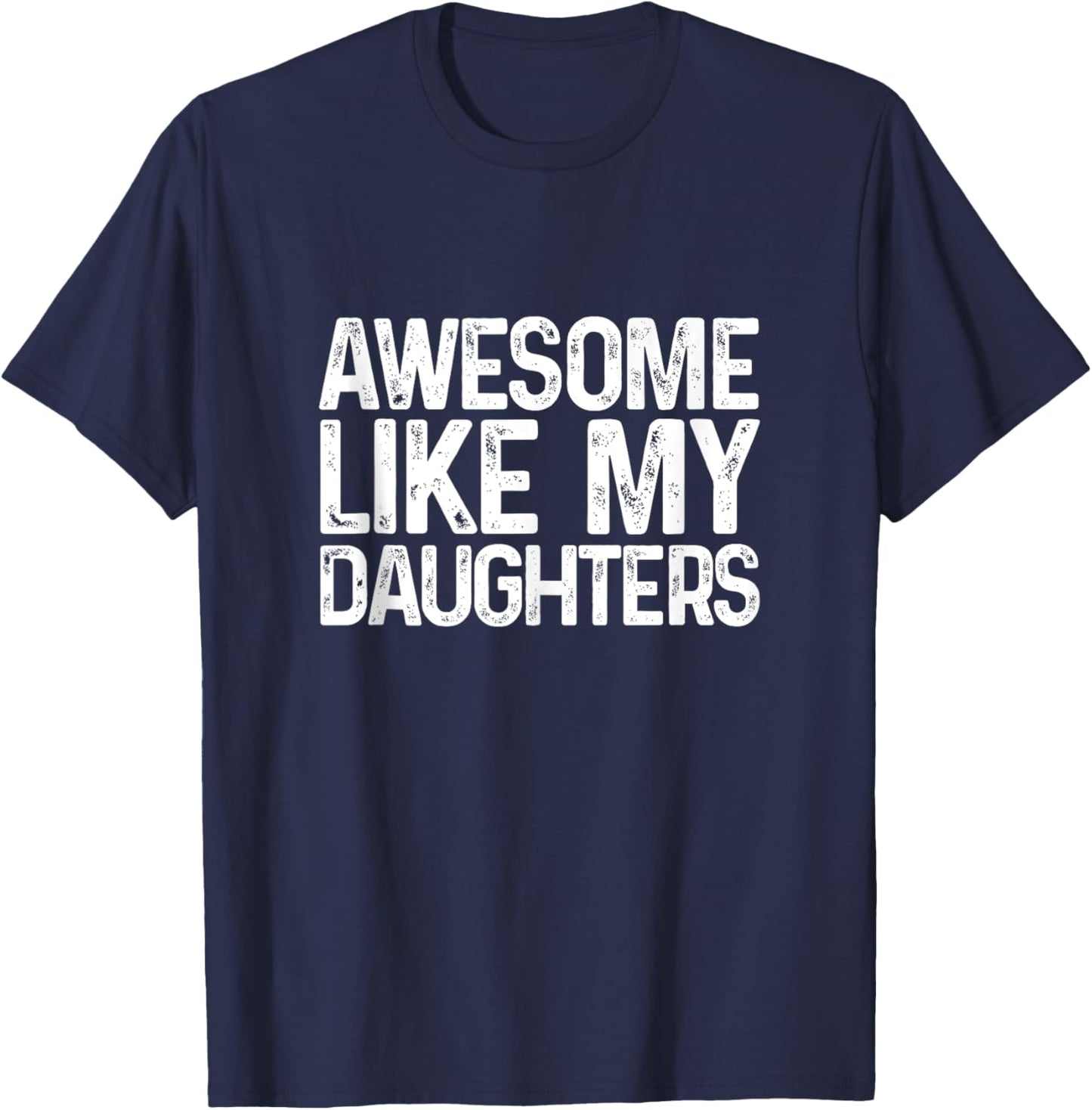 Awesome Like My Daughters Funny Men Dad Fathers Day T-Shirt - T-Shirt | Navy