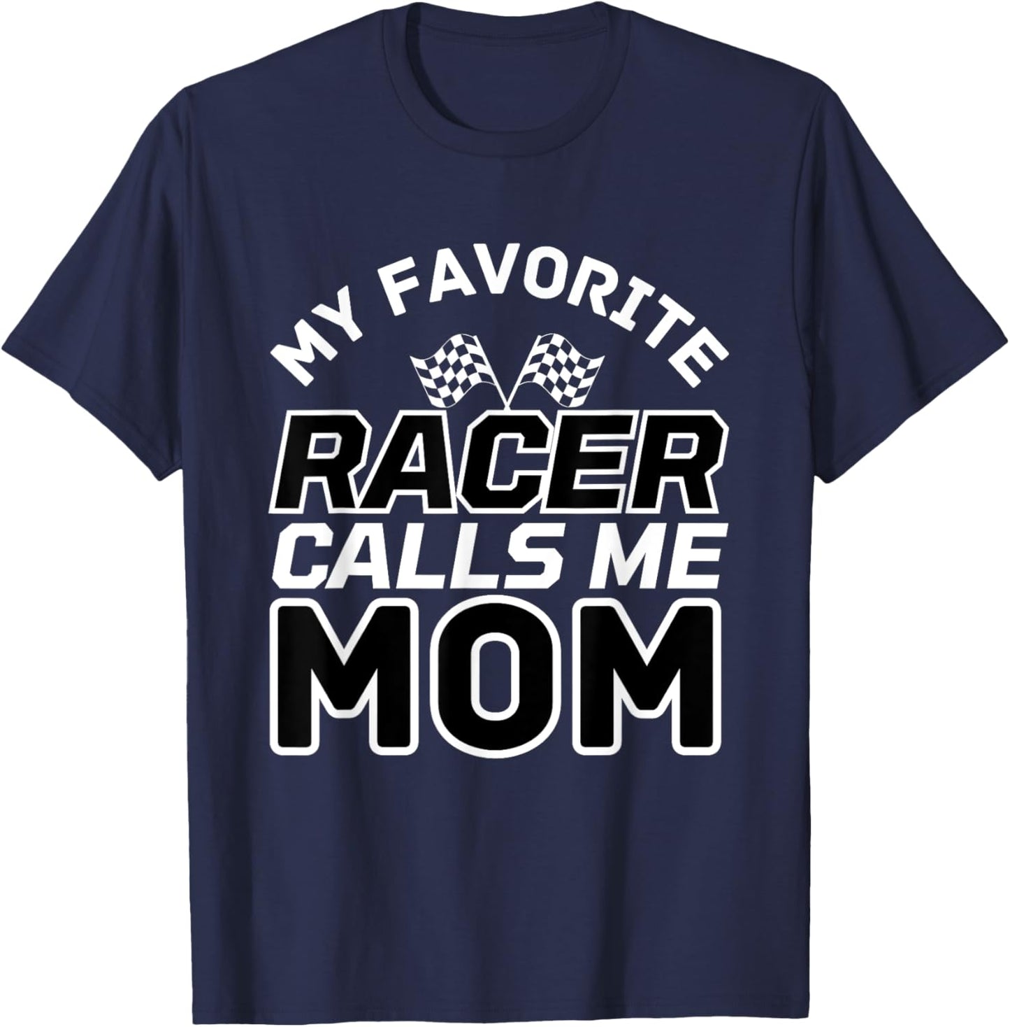 My Favorite Racer Calls Me Mom, Racing Mom T-Shirt - T-Shirt | Navy