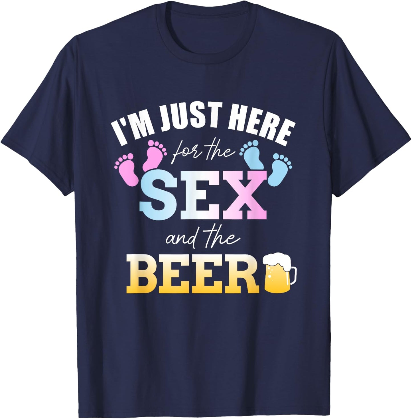 Funny gender reveal I'm here just for the sex and the beer T-Shirt - T-Shirt | Navy