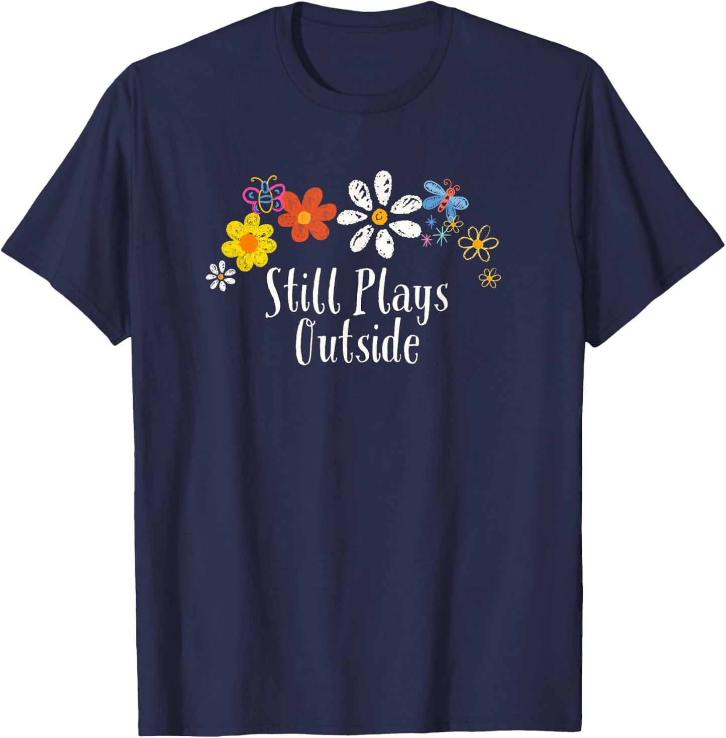 Funny Flowers Graphic Still Plays Outside Saying Floral T-Shirt - T-Shirt | Navy