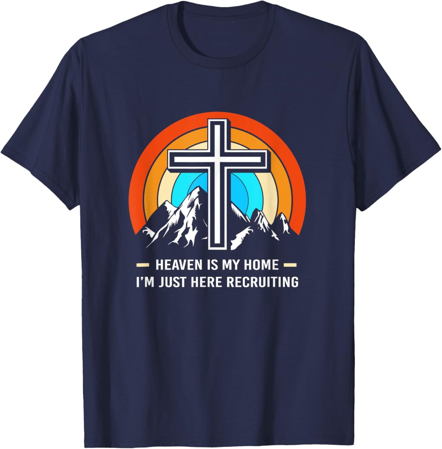 Christian Saying Heaven Is My Home Im Just Here Recruiting T-Shirt - T-Shirt | Navy