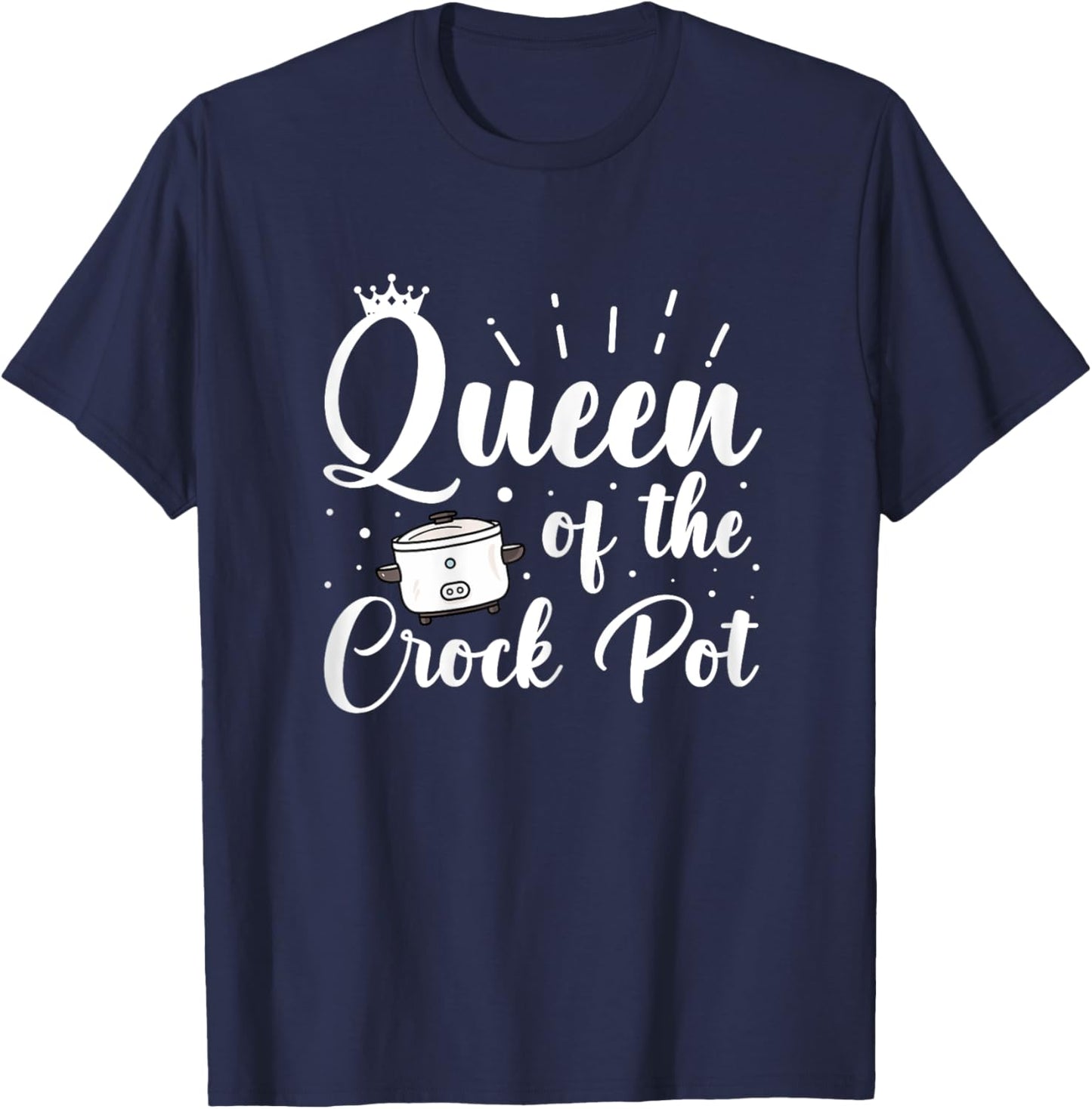 Queen of the Crock Pot Quote for a Crock Pot fan T-Shirt - T-Shirt | Navy