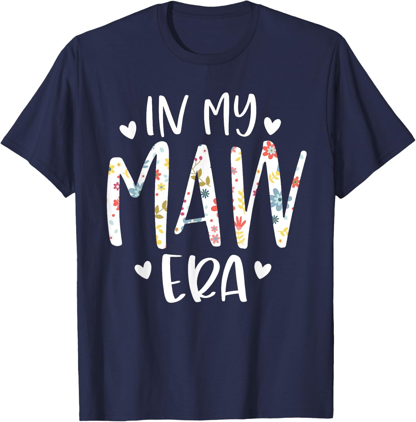 In My Maw Era Flower Letter Floral Cute Gifts For Maw T-Shirt - T-Shirt | Navy