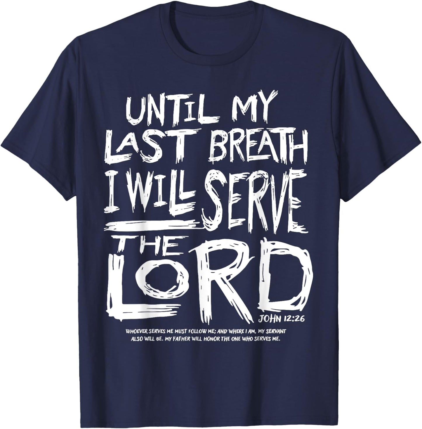 Until My Last Breath I Will Serve The Lord T-Shirt - T-Shirt | Navy