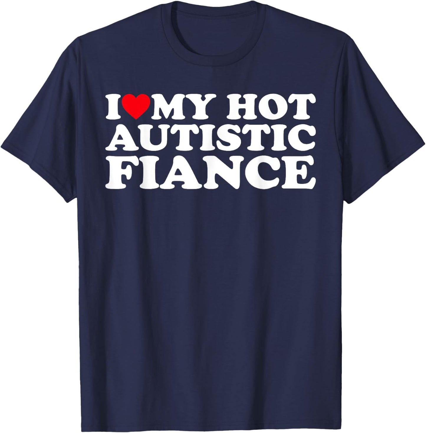 I Love My Hot Autistic Fiance Autism Awareness Support Wear T-Shirt - T-Shirt | Navy