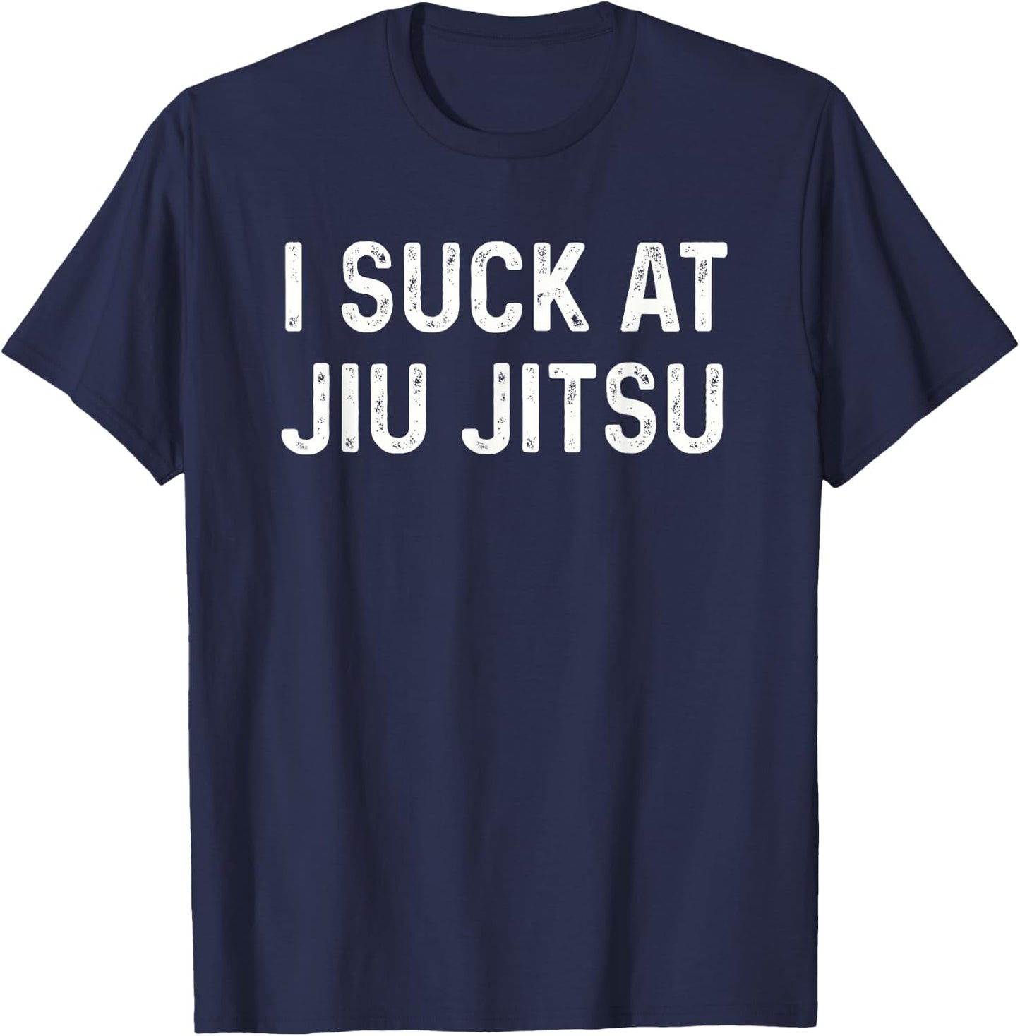 Funny BJJ I Suck at Jiu Jitsu Men Women Kids T-Shirt - T-Shirt | Navy