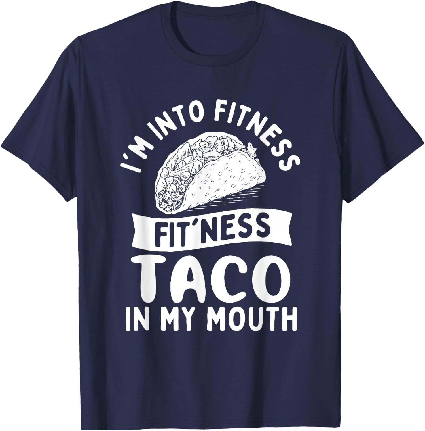I'm Into Fitness Fit'ness Taco in My Mouth - Taco Lover T-Shirt - T-Shirt | Navy
