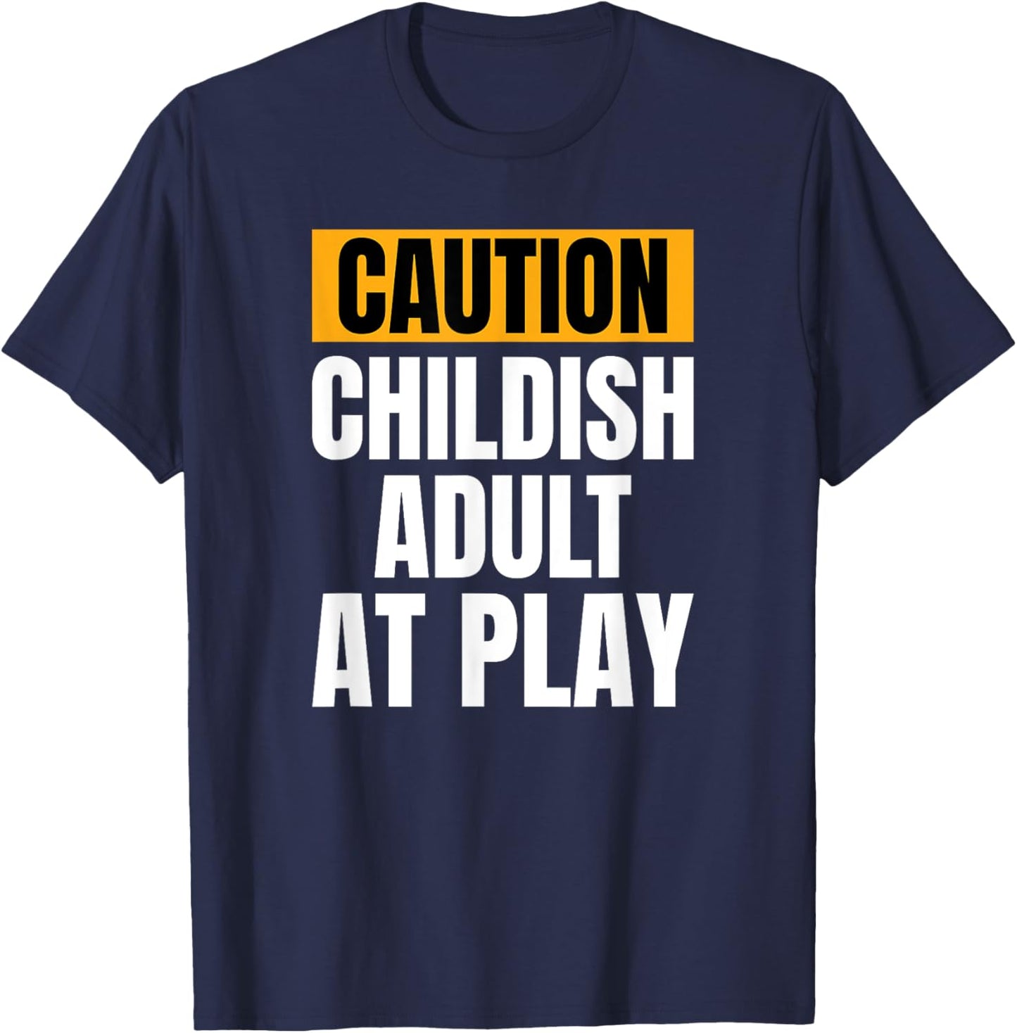 Caution Childish Adult At Play Funny Sarcastic Humor T-Shirt - T-Shirt | Navy