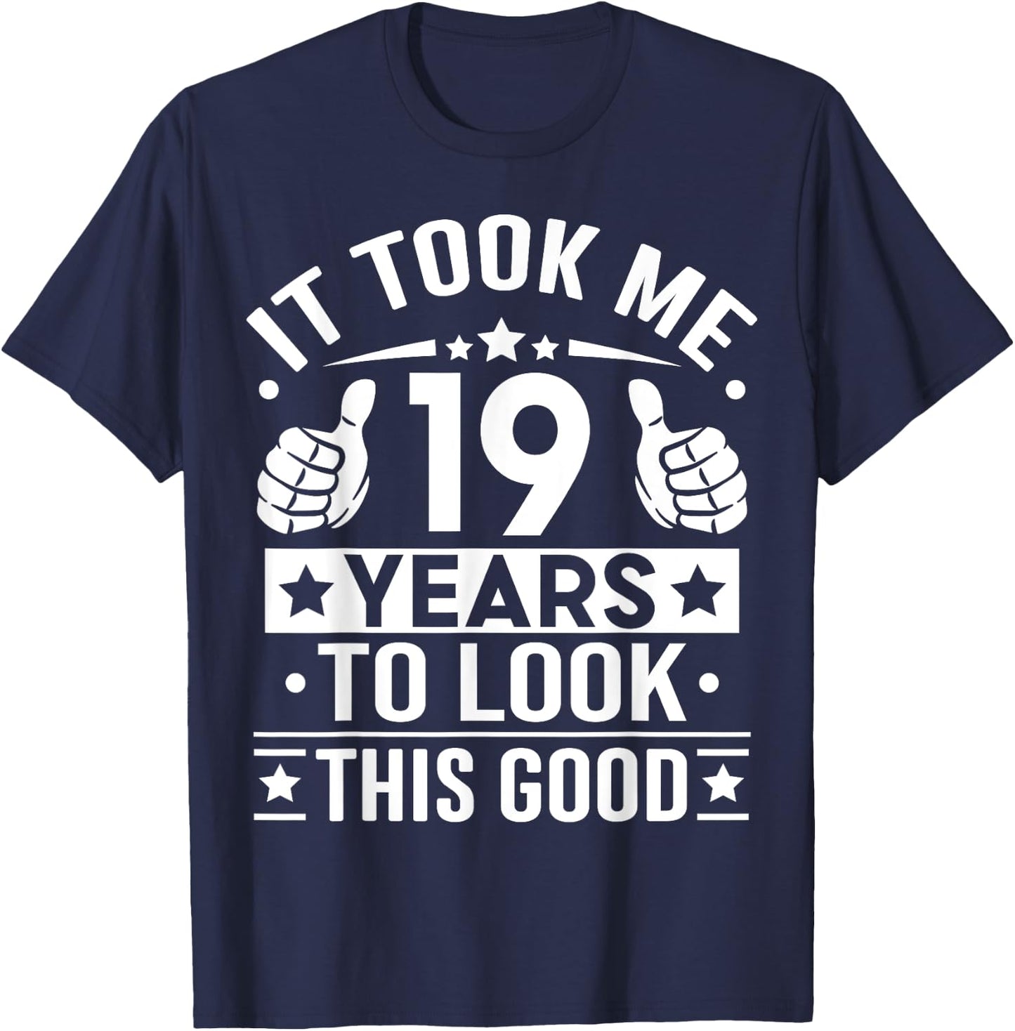 It Took Me 19 Years To Look This Good, 19th Birthday Present T-Shirt - T-Shirt | Navy