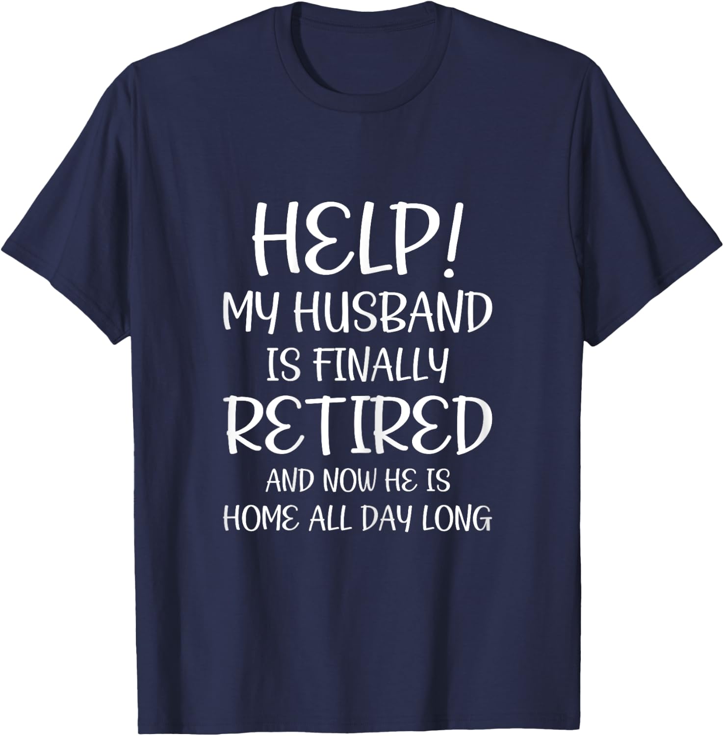 Help My Husband Is Finally Retired Funny Quote For A Wife T-Shirt - T-Shirt | Navy