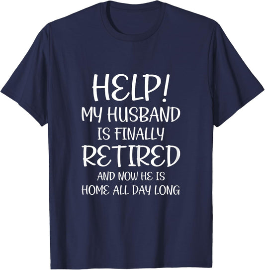 Help My Husband Is Finally Retired Funny Quote For A Wife T-Shirt - T-Shirt | Navy