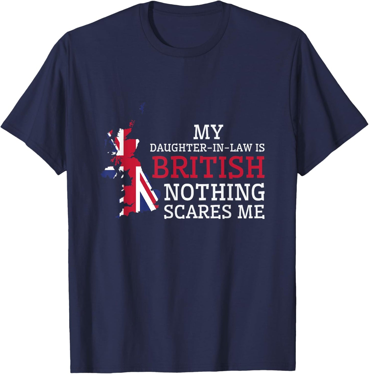 My Daughter In Law is British Nothing Scares Me Britain Flag T-Shirt - T-Shirt | Navy